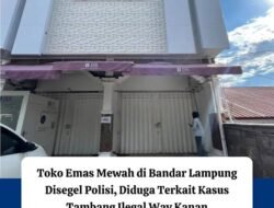 Polda Lampung Kembali Geledah Toko Emas JSR Terkait Kasus PETI Waykanan