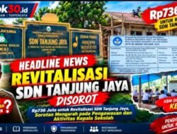 HEADLINE NEWS | REVITALISASI SDN TANJUNG JAYA DISOROT.           Rp736 Juta untuk SDN Tanjung Jaya, Pengawasan Dipertanyakan: Kepala Sekolah Disebut Jarang Terlihat